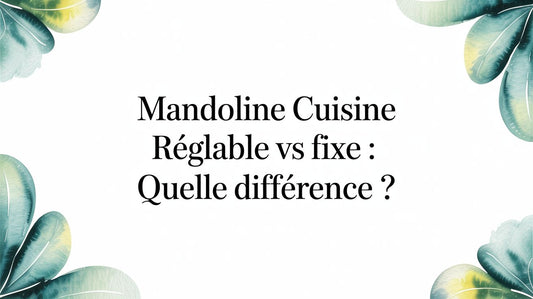 Mandoline cuisine réglable vs fixe : quelle différence ?