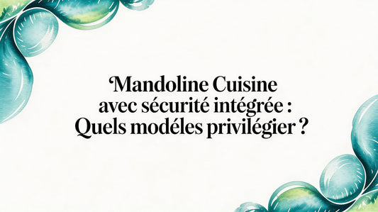 Mandoline cuisine avec sécurité intégrée : quels modèles privilégier ? Smarty Chef