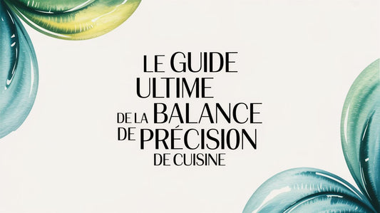 Le guide ultime de la balance de précision de cuisine