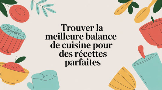 Trouver la meilleure balance de cuisine pour des recettes parfaites