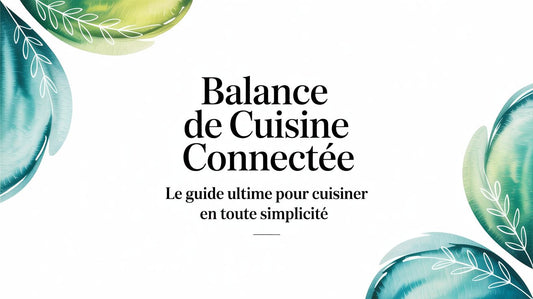 Balance de cuisine connectee: le guide ultime pour cuisiner en toute simplicité