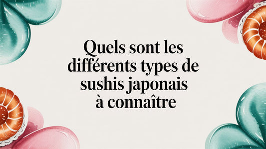 Quels sont les différents types de sushis japonais à connaître