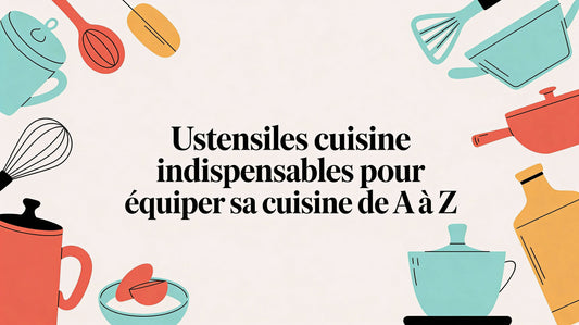 Ustensiles cuisine indispensables pour équiper sa cuisine de A à Z