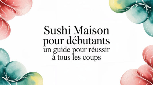 Guide complet des sushi maison pour débutants