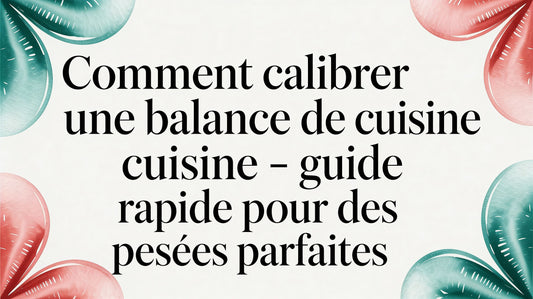 Comment calibrer une balance cuisine : guide rapide pour des pesées parfaites