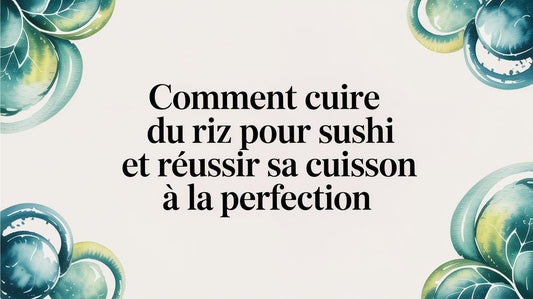 Comment cuire du riz pour sushi et réussir sa cuisson à la perfection