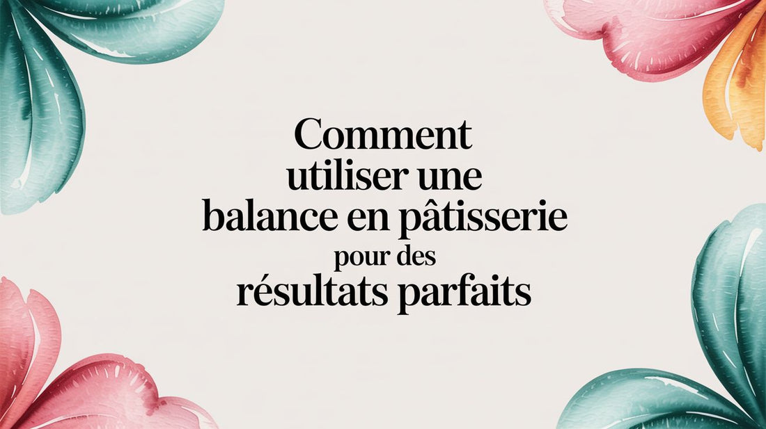 Comment utiliser une balance en pâtisserie pour des résultats parfaits