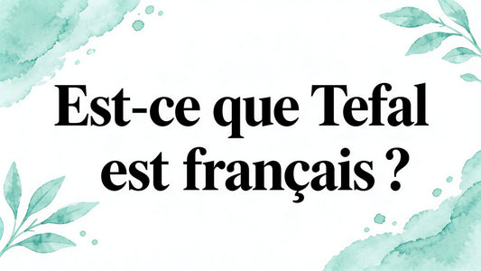 Est ce que Tefal est français ? Origine et fabrication Smarty Chef