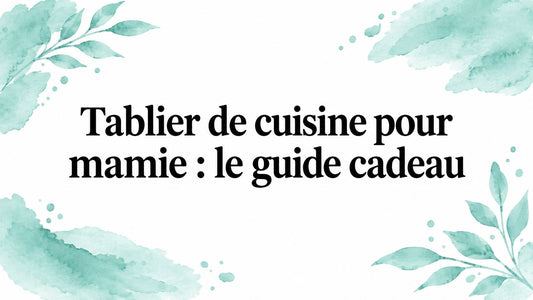 Tablier de cuisine pour mamie : le guide cadeau
