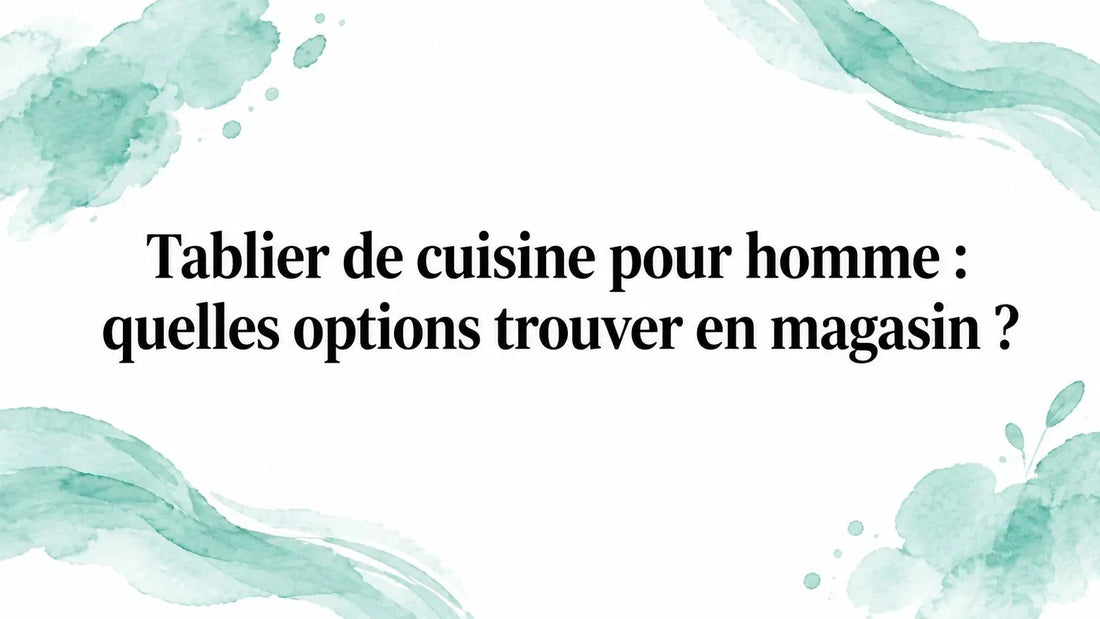 Tablier de cuisine pour homme : quelles options trouver en magasin ?