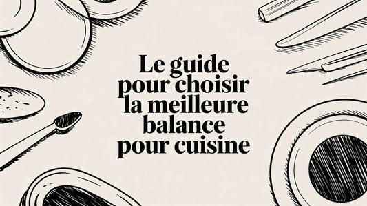 Le guide pour choisir la meilleure balance pour cuisine Smarty Chef