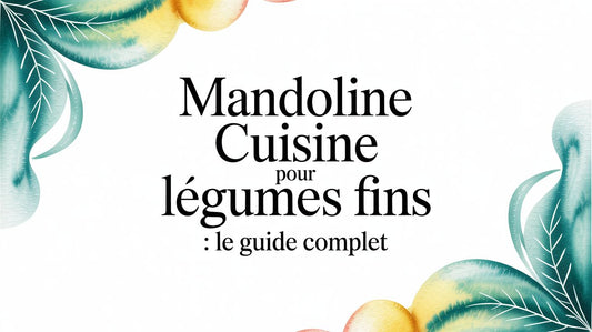 Mandoline cuisine pour légumes fins : Le guide complet