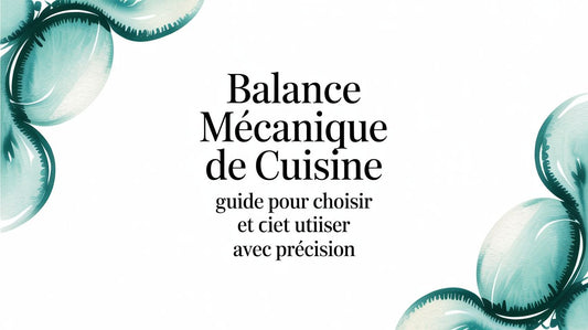 Balance mécanique de cuisine : Guide complet pour choisir et utiliser avec précision