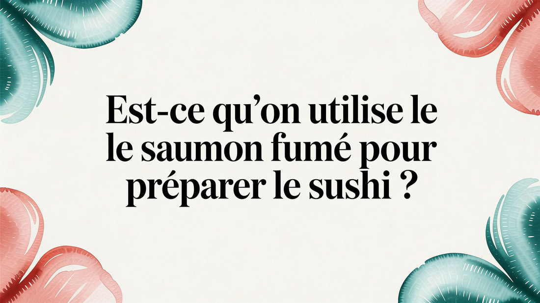 Est-ce qu'on utilise le saumon fumé pour préparer le sushi ?