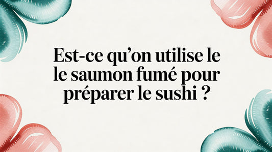 Est-ce qu'on utilise le saumon fumé pour préparer le sushi ?