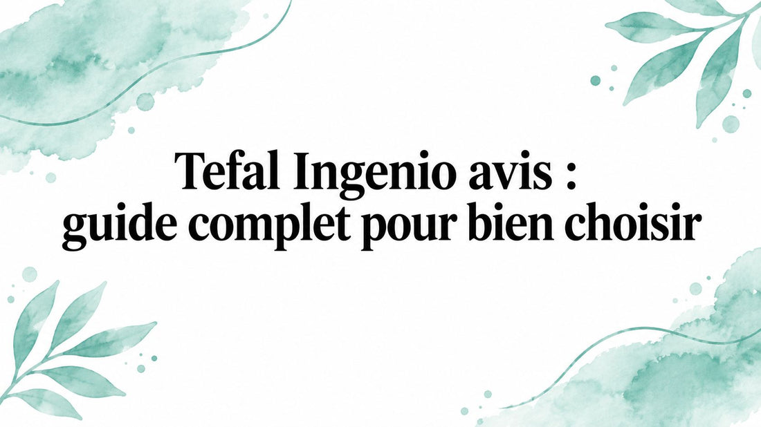 Tefal Ingenio avis : guide complet pour bien choisir Smarty Chef