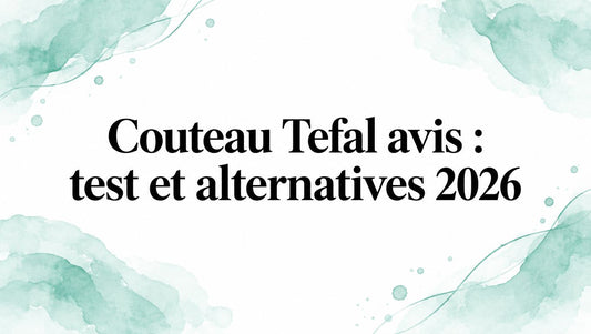 Couteau Tefal avis : test et alternatives 2026