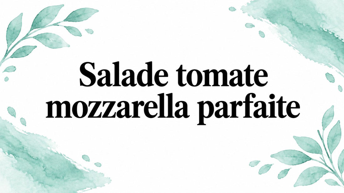 Recette Salade tomate mozzarella parfaite