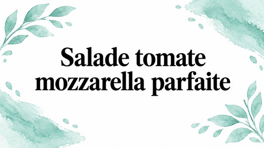 Recette Salade tomate mozzarella parfaite
