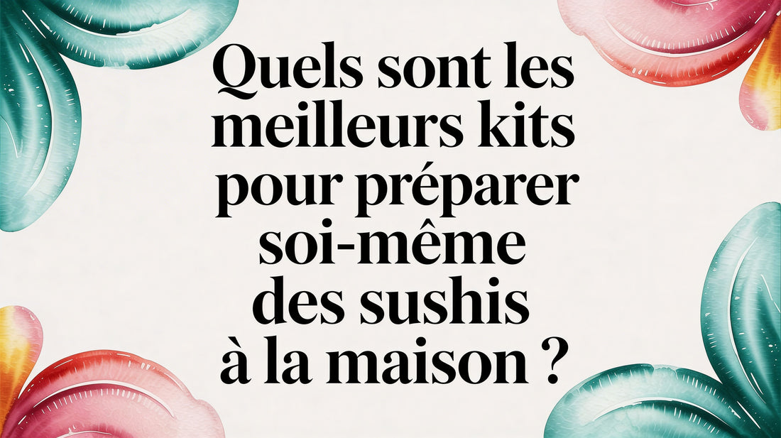Quels sont les meilleurs kits pour préparer soi-même des sushi à la maison ? Smarty Chef