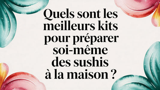 Quels sont les meilleurs kits pour préparer soi-même des sushi à la maison ? Smarty Chef