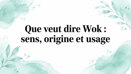 Que veut dire Wok : sens, origine et usage