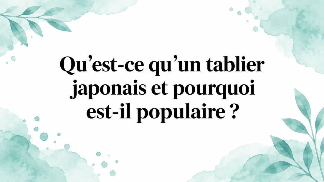 Qu’est-ce qu’un tablier japonais et pourquoi est-il populaire ?