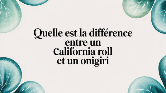 Quelle est la différence entre un California roll et un onigiri ?