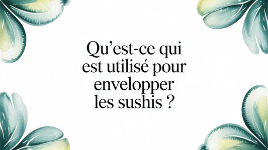 Qu'est-ce qui est utilisé pour envelopper les sushis ?