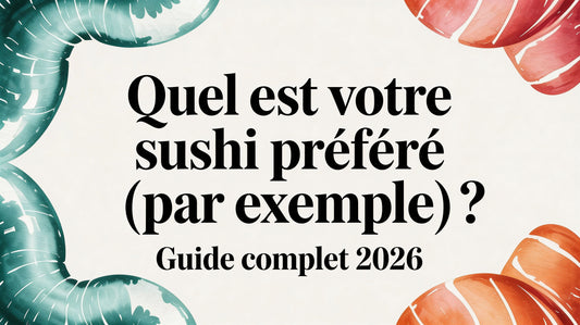Quel est votre sushi préféré (par exemple)? Guide Complet 2026