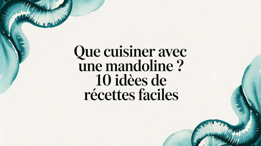 Que cuisiner avec une mandoline ? 10 idées de recettes faciles
