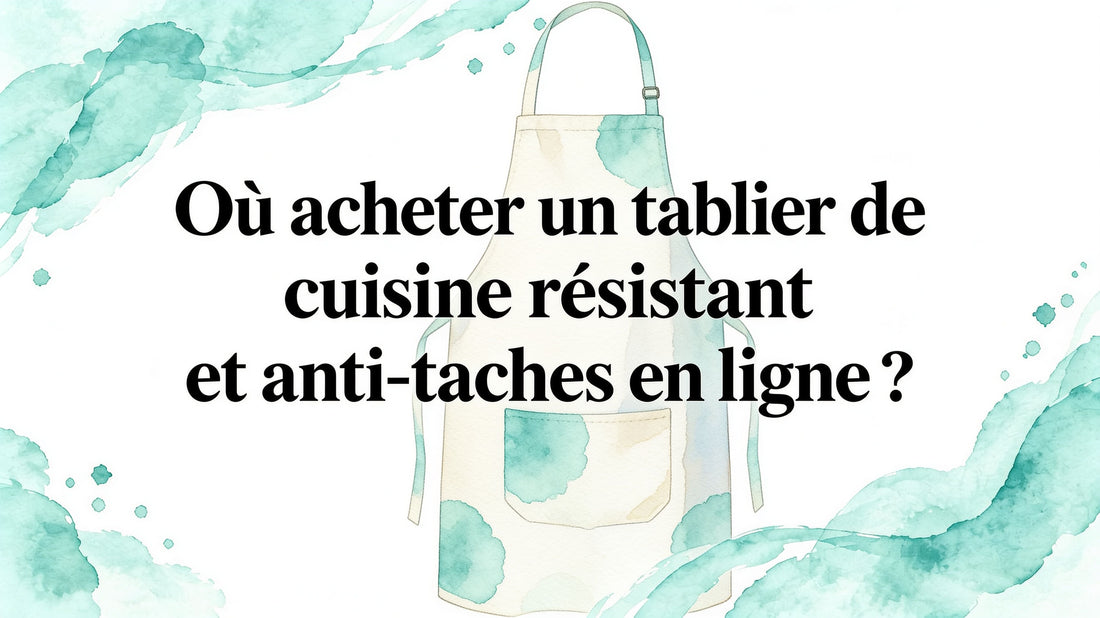 Où acheter un tablier de cuisine résistant et imperméable en ligne ?