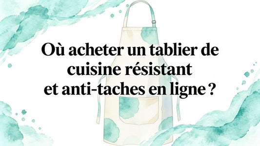 Où acheter un tablier de cuisine résistant et imperméable en ligne ?