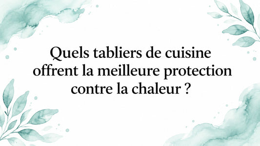 Quels tabliers de cuisine offrent la meilleure protection contre la chaleur ?