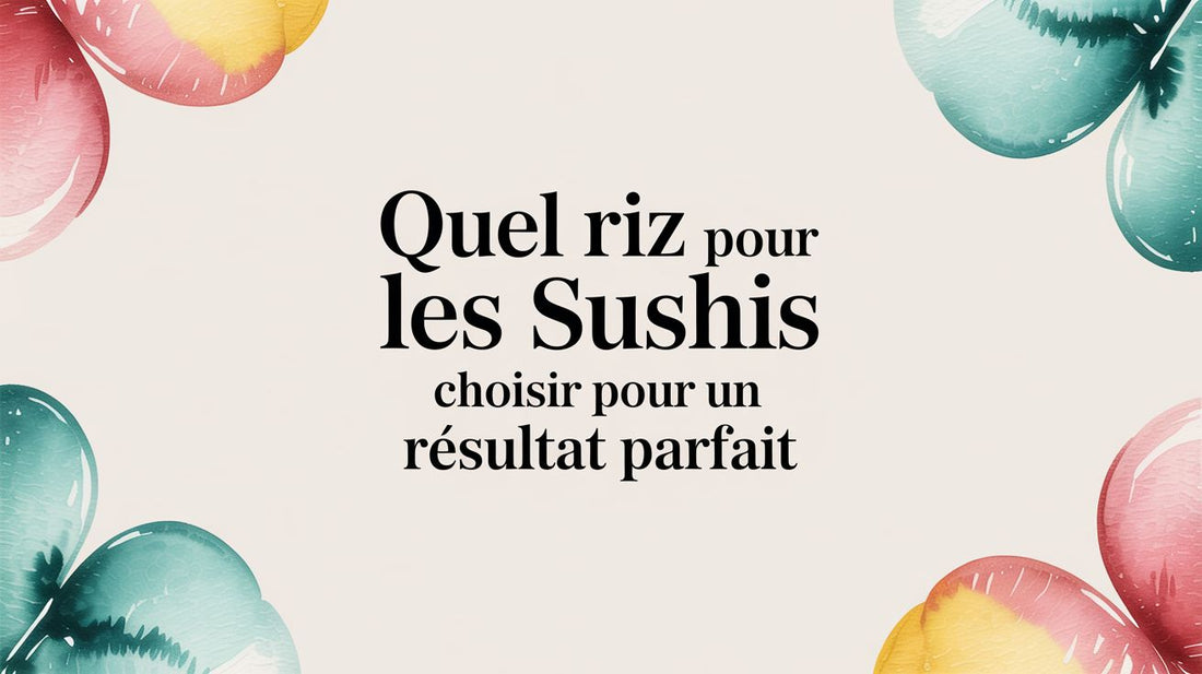 Quel riz pour les sushis choisir pour un résultat parfait