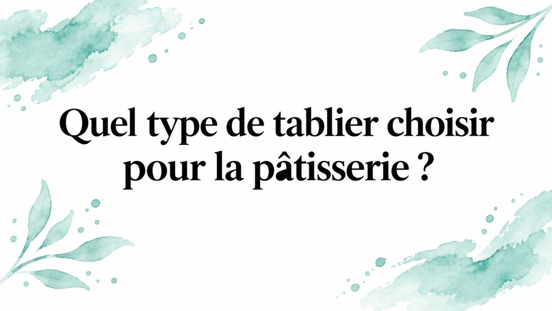 Quel type de tablier choisir pour la pâtisserie ? Smarty Chef